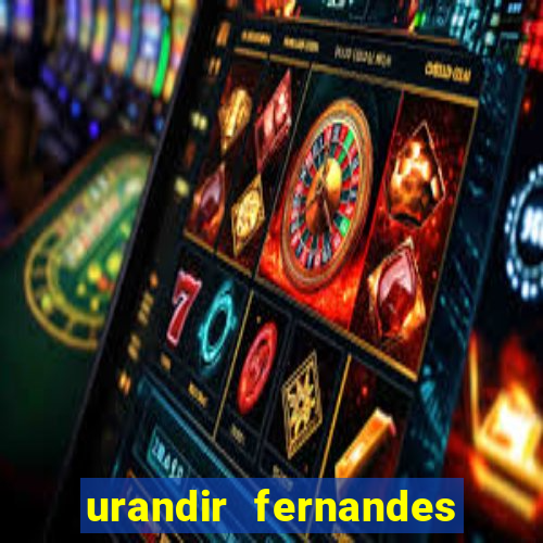 urandir fernandes de oliveira fortuna